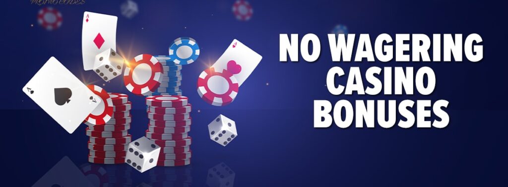 Casinos Providing Bonuses Without Wagering Requirements