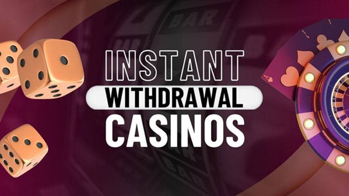 Instant withdrawal casinos